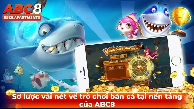 Hướng dẫn cách chơi bắn cá chi tiết cho các tân bet thủ 1 Sơ lược vài nét về trò chơi bắn cá tại nền tảng của ABC8