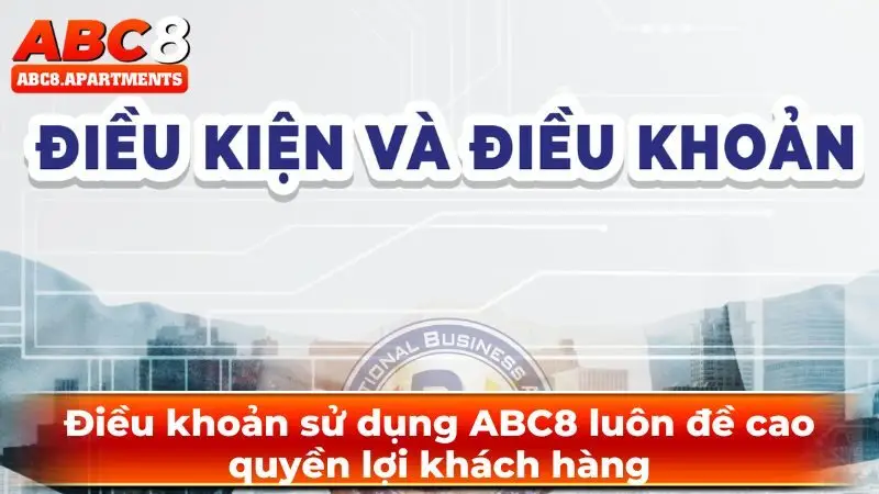 Điều khoản sử dụng ABC8 luôn đề cao quyền lợi khách hàng