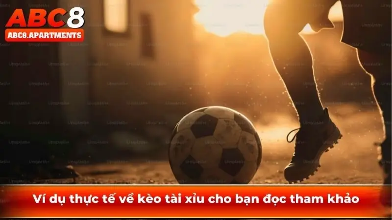 Kèo tỷ số tài xỉu đỉnh cao mang cơ hội đổi đời cho bet thủ 2 Ví dụ thực tế về kèo tài xỉu cho bạn đọc tham khảo