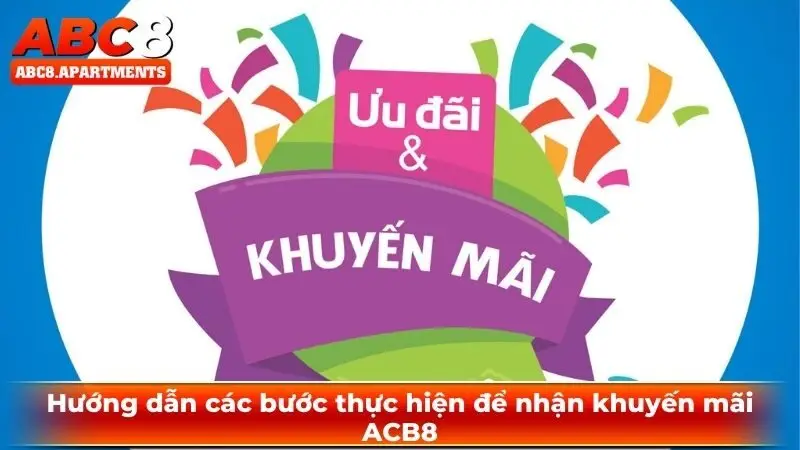 Hướng dẫn các bước thực hiện để nhận khuyến mãi ABC8