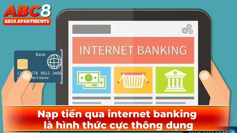 Hướng dẫn nạp tiền ABC8 - Đơn giản, đa dạng và nhanh chóng 1 Nạp tiền qua internet banking là hình thức cực thông dụng