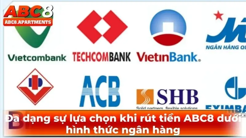 Rút tiền ABC8 - Hướng dẫn thao tác chính xác và an toàn 2 Đa dạng sự lựa chọn khi rút tiền ABC8 dưới hình thức ngân hàng