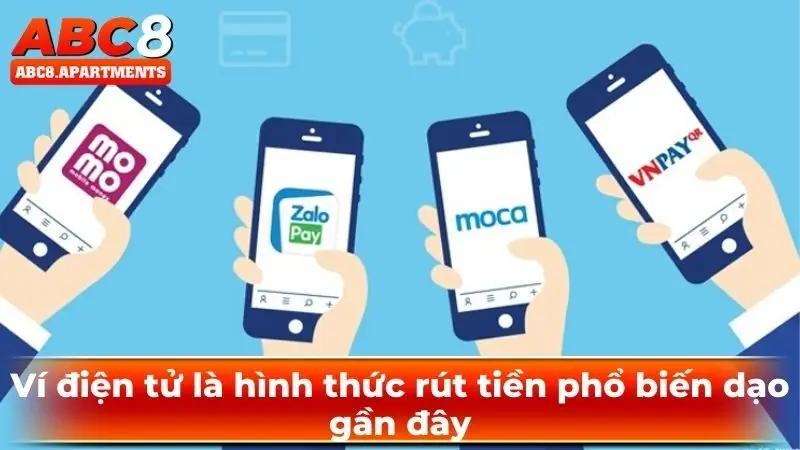 Rút tiền ABC8 - Hướng dẫn thao tác chính xác và an toàn 3 Ví điện tử là hình thức rút tiền phổ biến dạo gần đây
